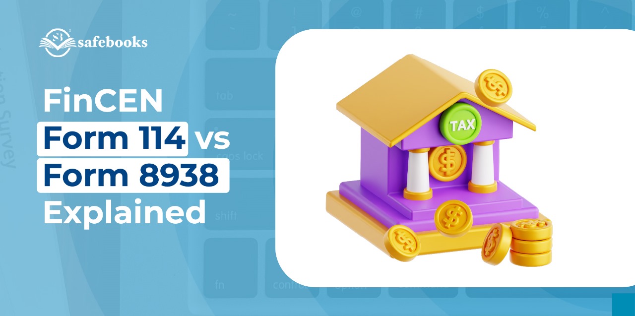 FinCEN Form 114 vs. Form 8938: A CPA’s 2025 Guide to Foreign Asset Reporting