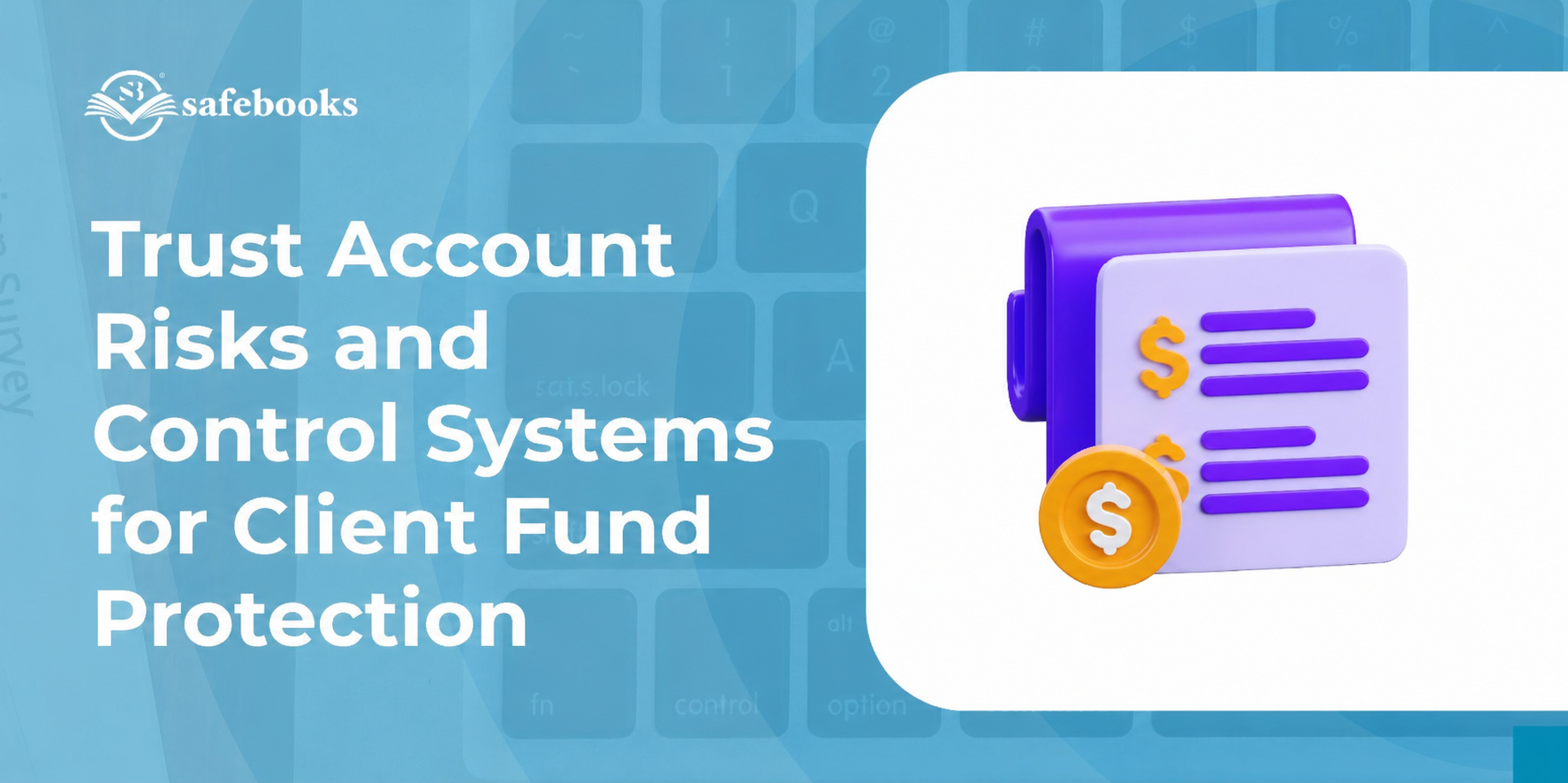 Trust Account Risks and Control Systems for Client Fund Protection